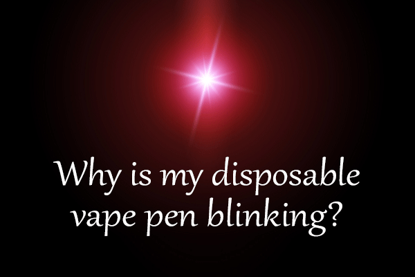 Why is my disposable vape pen blinking?